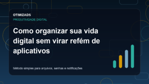 Capa do artigo: Como organizar sua vida digital sem virar refém de aplicativos