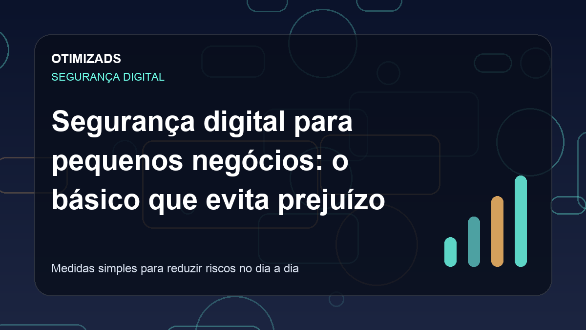 Capa ilustrativa do artigo Segurança digital para pequenos negócios: o básico que evita prejuízo