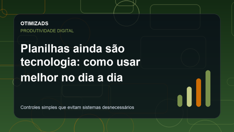 Capa do artigo: Planilhas ainda são tecnologia: como usar melhor no dia a dia