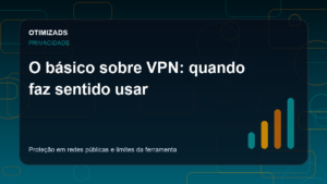 Capa do artigo: O básico sobre VPN: quando faz sentido usar