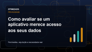 Capa do artigo: Como avaliar se um aplicativo merece acesso aos seus dados