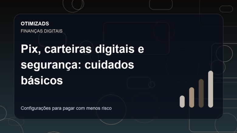 Capa do artigo: Pix, carteiras digitais e segurança: cuidados básicos