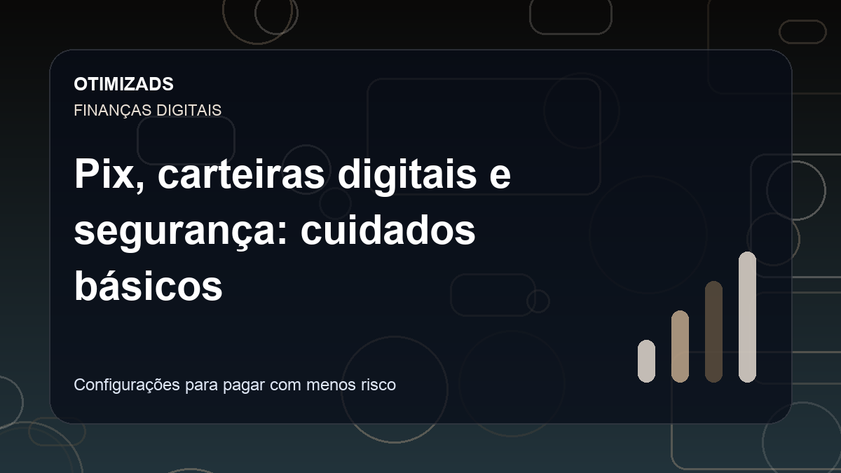 Capa ilustrativa do artigo Pix, carteiras digitais e segurança: cuidados básicos