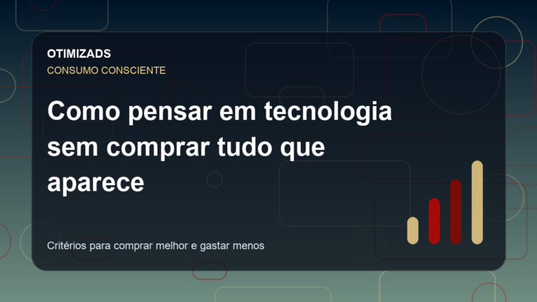 Capa do artigo: Como pensar em tecnologia sem comprar tudo que aparece