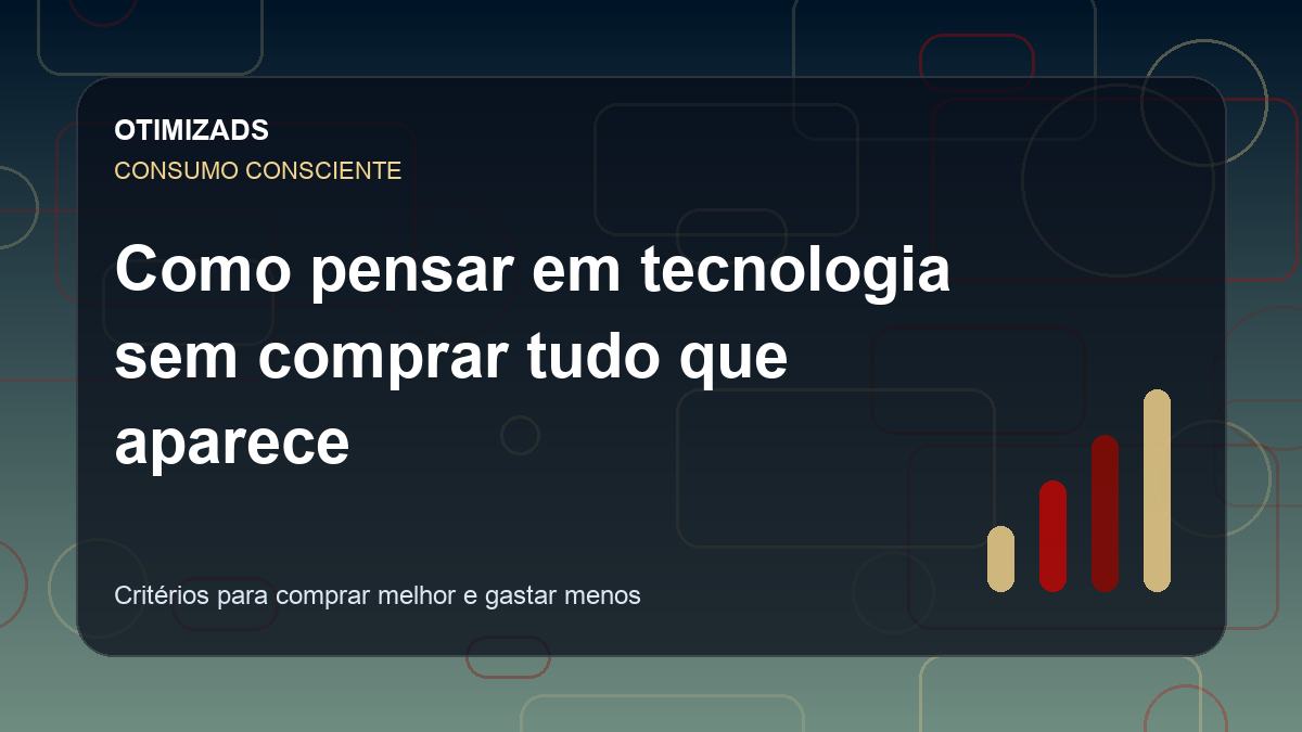 Capa ilustrativa do artigo Como pensar em tecnologia sem comprar tudo que aparece